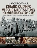 Chiang Kai-Shek versus Tse-Tung di Philip Jowett edito da Pen & Sword Books Ltd