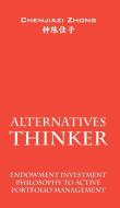 Alternatives Thinker: Endowment Investment Philosophy to Active Portfolio Management di Chenjiazi Zhong edito da OUTSKIRTS PR