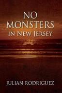 No Monsters In New Jersey di Julian Rodriguez edito da Outskirts Press