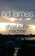 Ghost in the Machine: Scott Cullen Book One di Ed James edito da Createspace