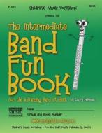 The Intermediate Band Fun Book (Flute): For the Advancing Band Student di MR Larry E. Newman edito da Createspace