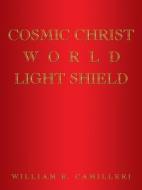 Cosmic Christ World Light Shield di William E Camilleri edito da Trafford Publishing