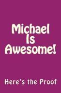 Michael Is Awesome: Here's the Proof di Genuine Journals edito da Createspace