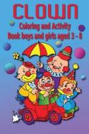 Clown Coloring and Activity Book: Boys and Girls Aged 3-8 di Kaye Dennan edito da Createspace