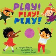 Play! Play! Play! di Douglas Florian edito da Little Bee Books