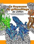 Le Royaume Du Gribouillage: Livre Surrealiste de Coloriage Dessine a la Main di Zifflin edito da Createspace