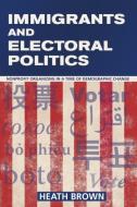 Immigrants and Electoral Politics di Heath Brown edito da Cornell University Press