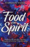 Food of the Spirit di Stephanie Weeks edito da Balboa Press