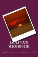Lolita's Revenge di Jennifer Kendis Anderson edito da Createspace