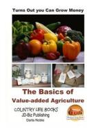 Turns Out You Can Grow Money - The Basics of Value-Added Agriculture di John Davidson, Darla Noble edito da Createspace