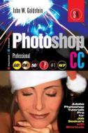 Photoshop CC Professional 67 (Macintosh/Windows): Adobe Photoshop Tutorials Pro for Job Seekers di John W. Goldstein edito da Createspace
