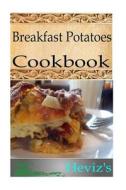 Breakfast Potatoes Cookbook di Heviz's edito da Createspace