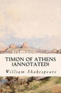 Timon of Athens (Annotated) di William Shakespeare edito da Createspace