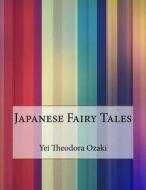 Japanese Fairy Tales di Yei Theodora Ozaki edito da Createspace