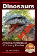 Dinosaurs - For Kids - Amazing Animal Books for Young Readers di John Davidson edito da Createspace