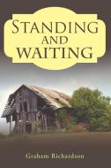 Standing and Waiting di Graham Richardson edito da AuthorHouse