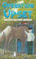 Operation Upset di Francis Hayden Jeffery edito da Austin Macauley Publishers