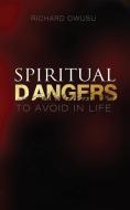 Spiritual Dangers to Avoid in Life di Richard Owusu edito da XULON PR