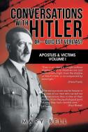 Conversations with Hitler or - Quid Est Veritas?: Apostles & Victims Volume I di Mary Bell edito da AUTHORHOUSE UK