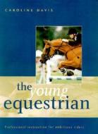 The Young Equestrian: Professional Instruction for Ambitious Riders di Caroline Davis edito da Firefly Books