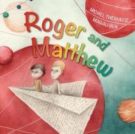 Roger and Matthew di Michel Theriault edito da FITZHENRY & WHITESIDE