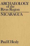 Archaeology Of The Rivas Region, Nicaragua di Paul Healy edito da Wilfrid Laurier University Press