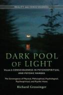 Dark Pool of Light, Volume 2: Consciousness in Psychospiritual and Psychic Ranges di Richard Grossinger edito da NORTH ATLANTIC BOOKS