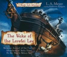The Wake of the Lorelei Lee: Being an Account of the Adventures of Jacky Faber, on Her Way to Botany Bay di L. A. Meyer edito da Listen & Live Audio