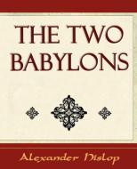 The Two Babylons di Alexander Hislop edito da Book Jungle