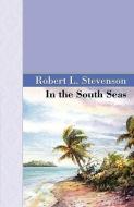 In the South Seas di Robert Louis Stevenson edito da ARCHEION PR LLC