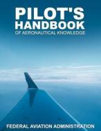 Pilot's Handbook of Aeronautical Knowledge di Federal Aviation Administration edito da WWW.BNPUBLISHING.COM
