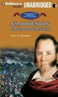Sam Houston: For Texas and the Union di Walter M. Woodward edito da Brilliance Audio