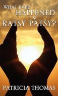 What Ever Happened to Ratsy Patsy? di Patricia Thomas edito da XULON PR