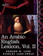 An Arabic-English Lexicon (in Eight Volumes), Vol. II di Edward W. Lane, Stanley Lane-Poole edito da Cosimo Classics