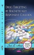 Drug Targeting by Magnetically Responsive Colloids di Jos&eacute,  L Arias edito da Nova Science Publishers Inc