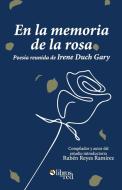 En la memoria de la rosa. Poesia reunida de Irene Duch Gary di Irene Duch Gary edito da Libros en Red