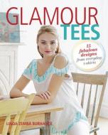 Glamour Tees: 15 Fabulous Designs From Everyday T-shirts di Linda Zemba Burhance edito da Taunton Press Inc