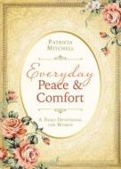 Everyday Peace and Comfort: A Daily Devotional for Women di Patricia Mitchell edito da Barbour Publishing