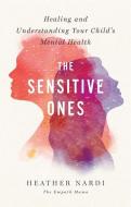 The Sensitive Ones: Healing and Understanding Your Child's Mental Health di Heather Nardi edito da WISE INK