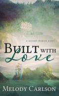 Built with Love: A Second Chances Novel di Melody Carlson edito da CTR POINT PUB (ME)