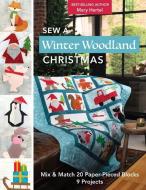 Sew a Winter Woodland Christmas: Mix & Match 20 Paper-Pieced Blocks, 9 Projects di Mary Hertel edito da C & T PUB