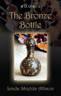 The Bronze Bottle di Linda Shields Allison edito da Booklocker.com, Inc.