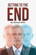 Getting to the End di Michael Willis edito da Page Publishing, Inc.