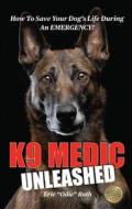 K9 Medic: Unleashed di Eric Odie Roth edito da MCP BOOKS