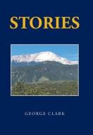 STORIES di GEORGE CLARK edito da LIGHTNING SOURCE UK LTD