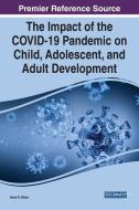 The Impact Of The COVID-19 Pandemic On Child, Adolescent, And Adult Development edito da IGI Global