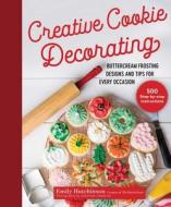 Creative Cookie Decorating: Buttercream Frosting Designs and Tips for Every Occasion di Emily Hutchinson edito da GOOD BOOKS
