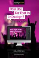 How Do I Do That in Indesign? di Dave Clayton edito da Rocky Nook, Inc.