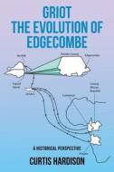 Griot The Evolution of Edgecombe di Curtis Hardison edito da Newman Springs Publishing, Inc.