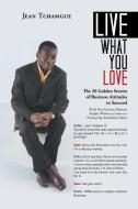 Live What You Love di Jean Tchamgue edito da AuthorHouse UK